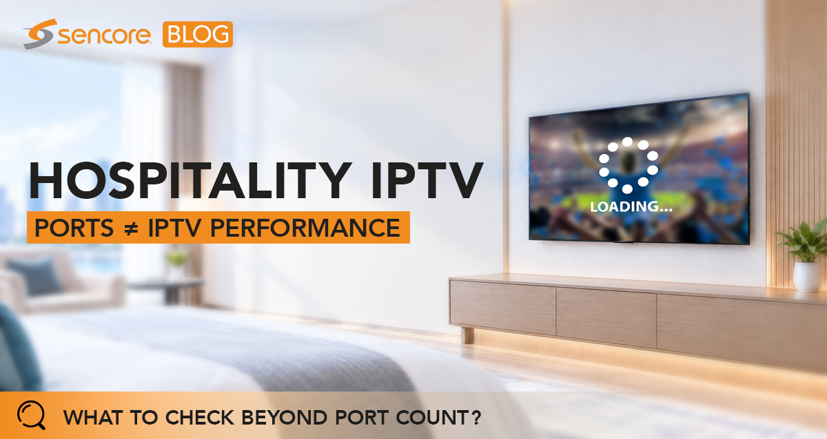 Beyond Port Count: Key Non-Negotiable Switch Features for Hospitality IPTV Success